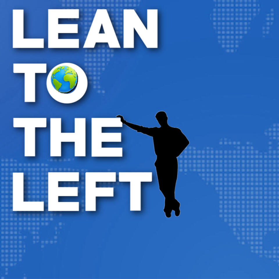 The Lean to the Left Podcast