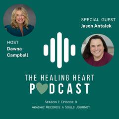 "Exploring the Soul's Journey w/ Jason Antalek: Uncovering What's in Your Way & How To Transform" - The Healing Heart Podcast