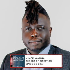 273 Vince Wanga - The Art of Direction - The Insight Interviews - Powered by Rewire
