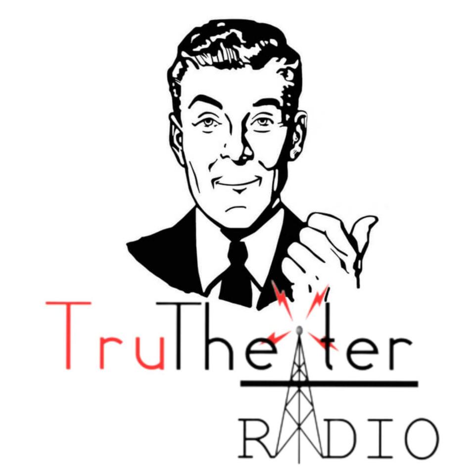 TruTheater Radio - Audio Drama Meets Long Form Discussions