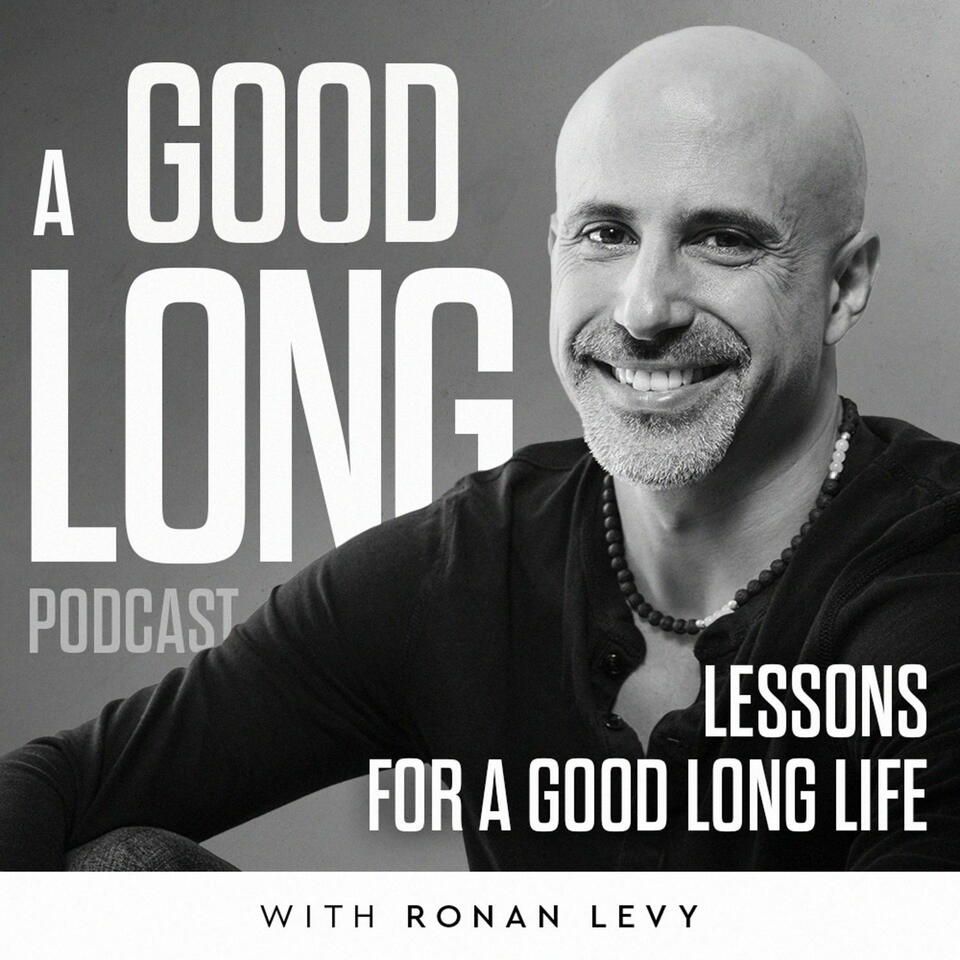 A Good, Long Podcast: Lessons for a Good, Long Life