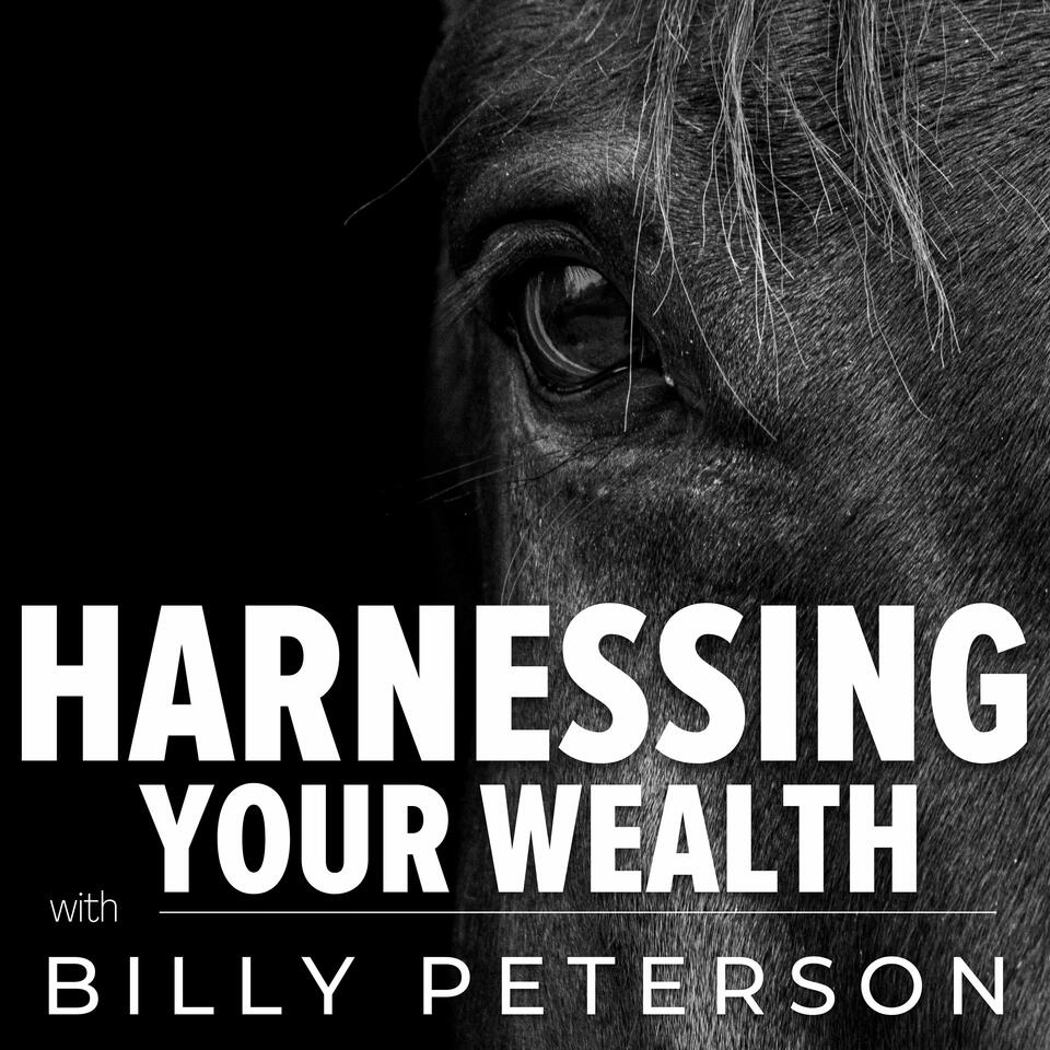 Harnessing Your Wealth with Billy Peterson