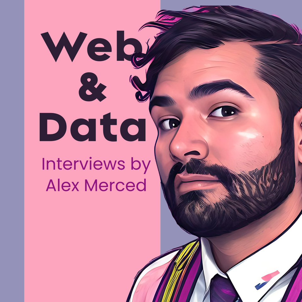 Web & Data: Interviews by Alex Merced