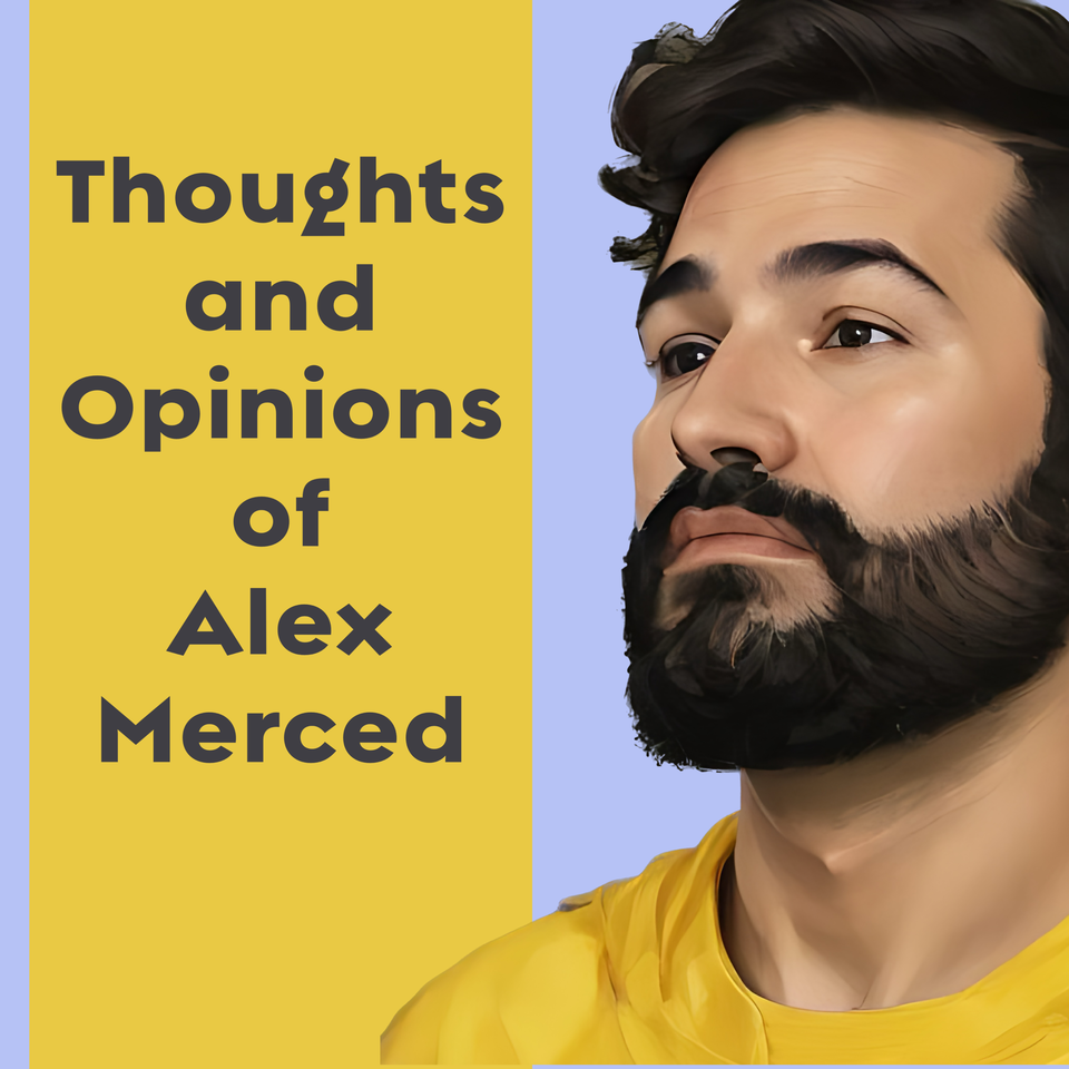 Thoughts and Opinions of Alex Merced