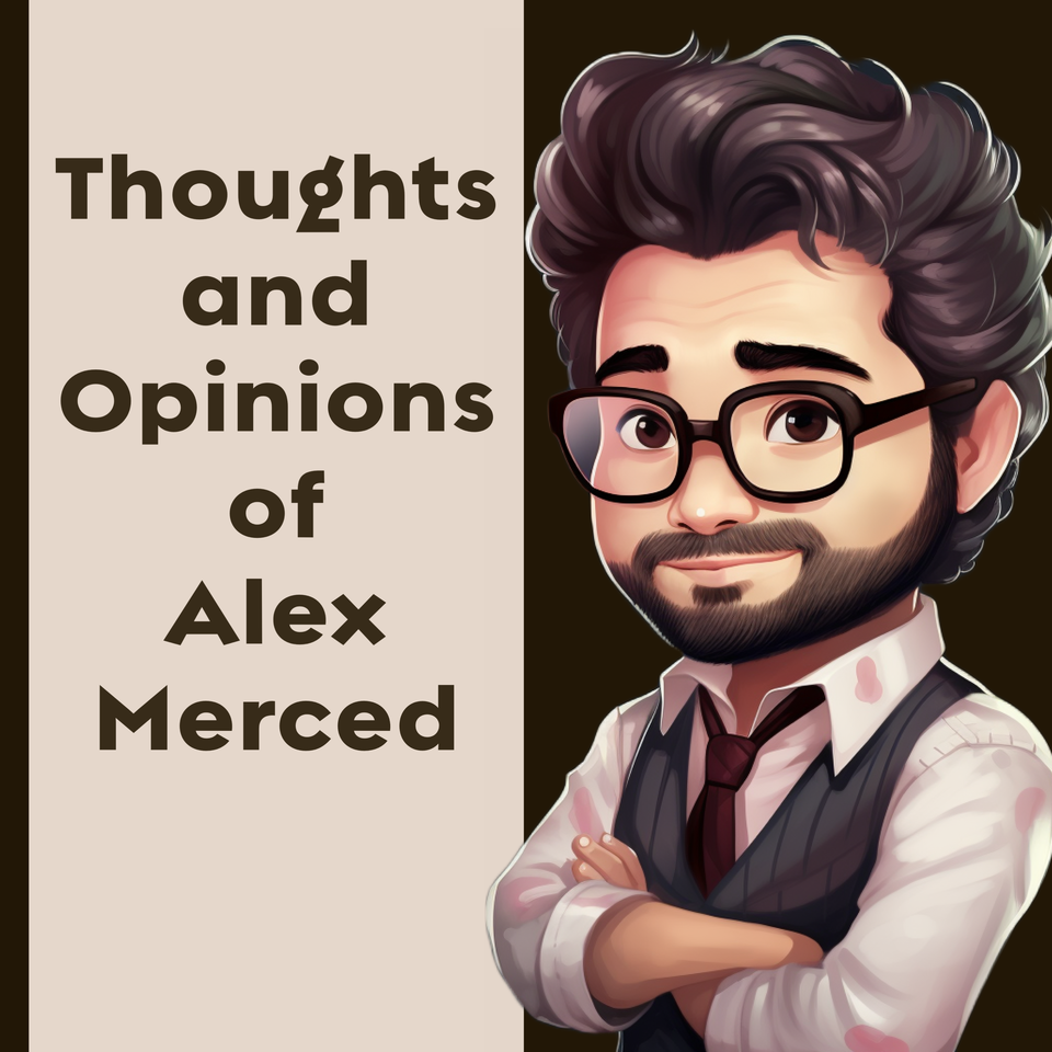 Thoughts and Opinions of Alex Merced