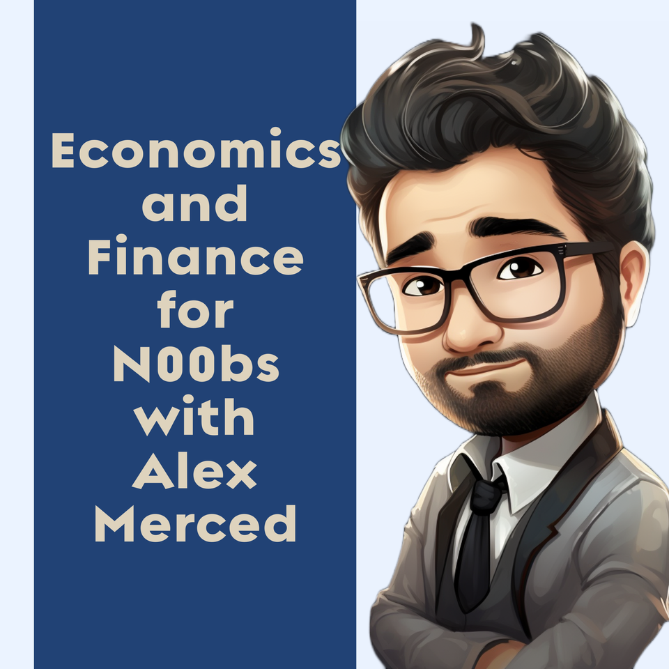 Economics and Finance for N00bs with Alex Merced