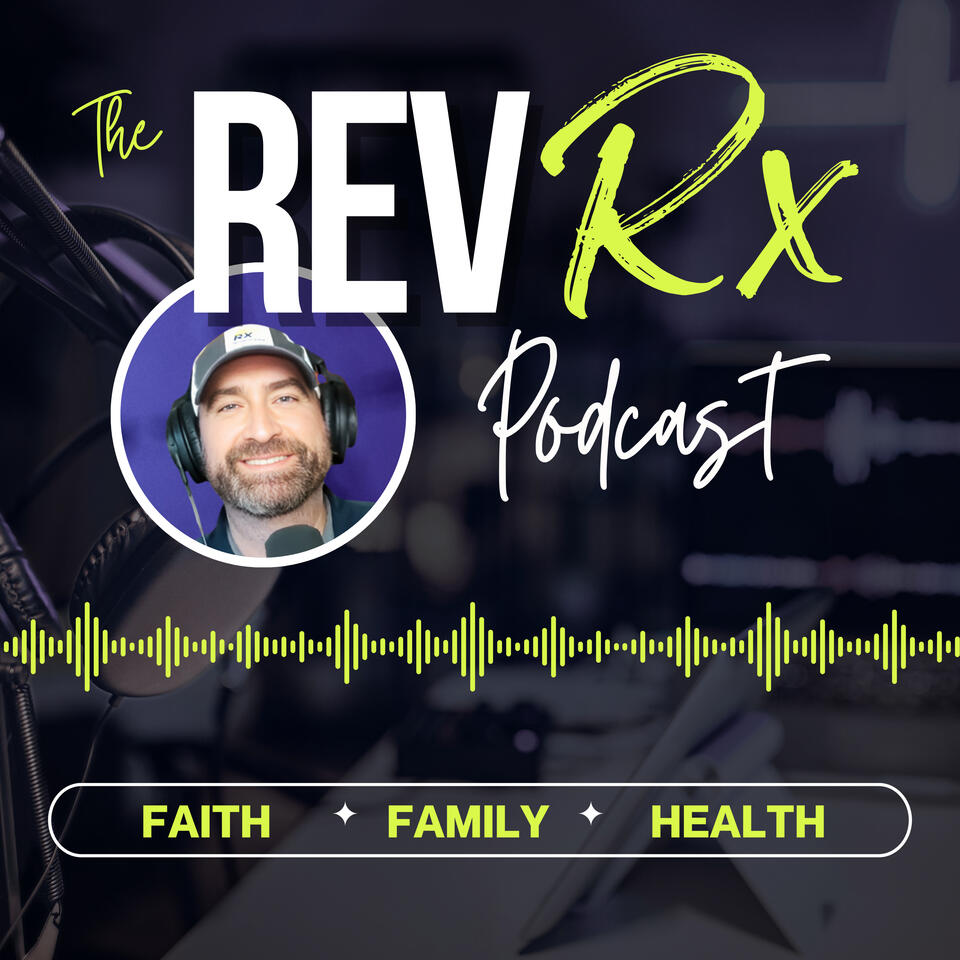 The Rev Rx Podcast | Bible-Based Strategies to Strengthen Your Faith, Family, and Health