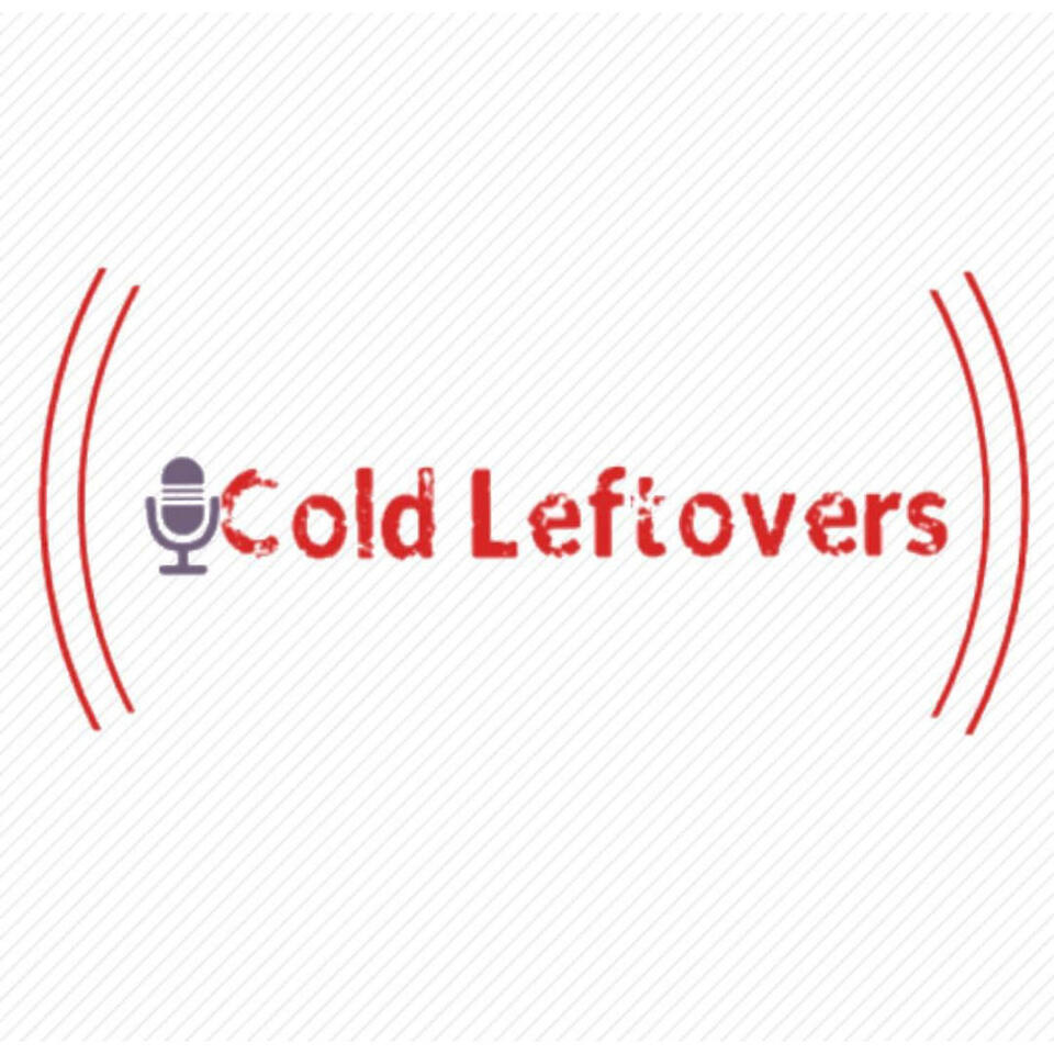 Cold Leftovers Podcast