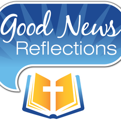 Good News Reflections