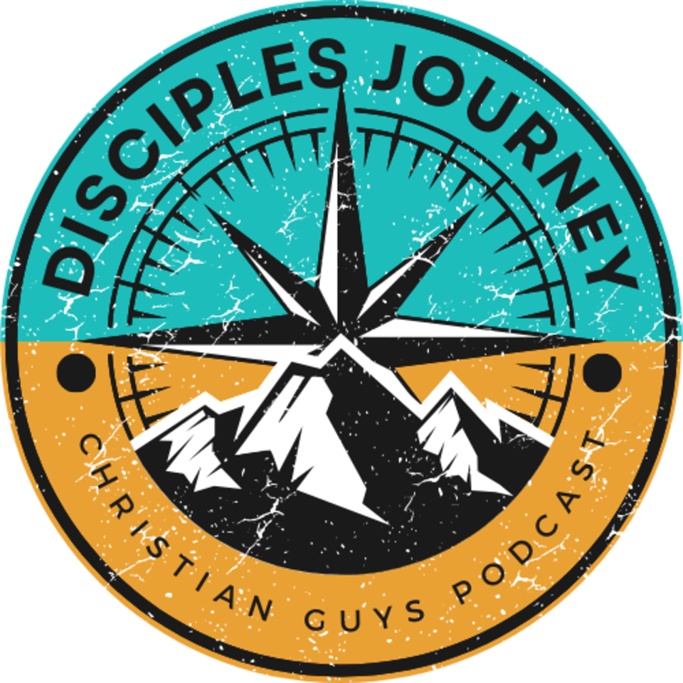 The Disciple's Journey: A Christian Guys Podcast on Faith, Purpose & Godly Manhood
