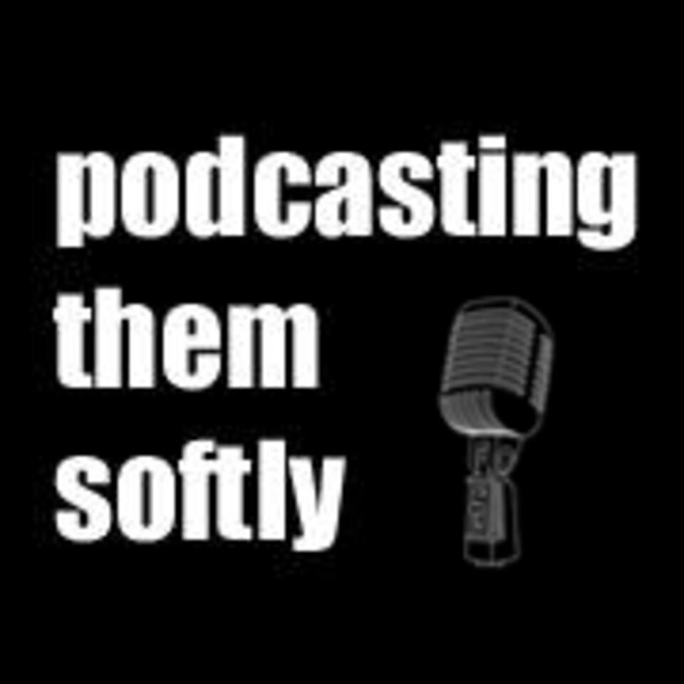 podcasting them softly