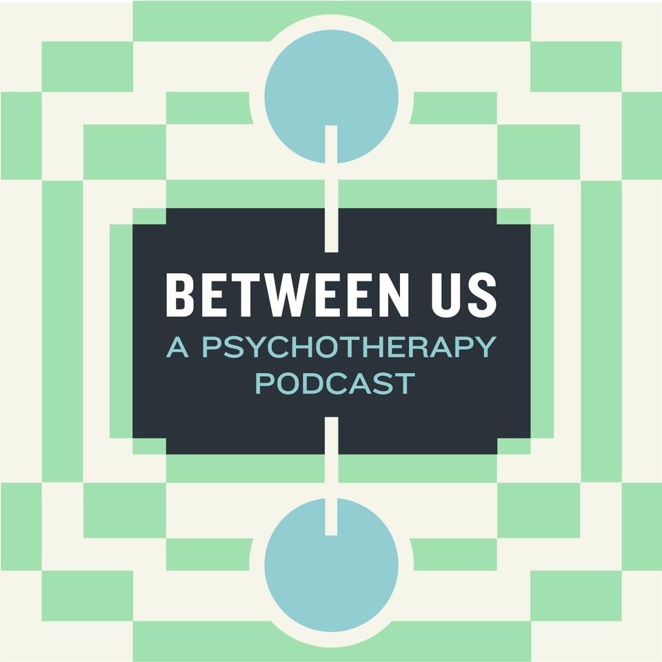 Between Us: A Psychotherapy Podcast