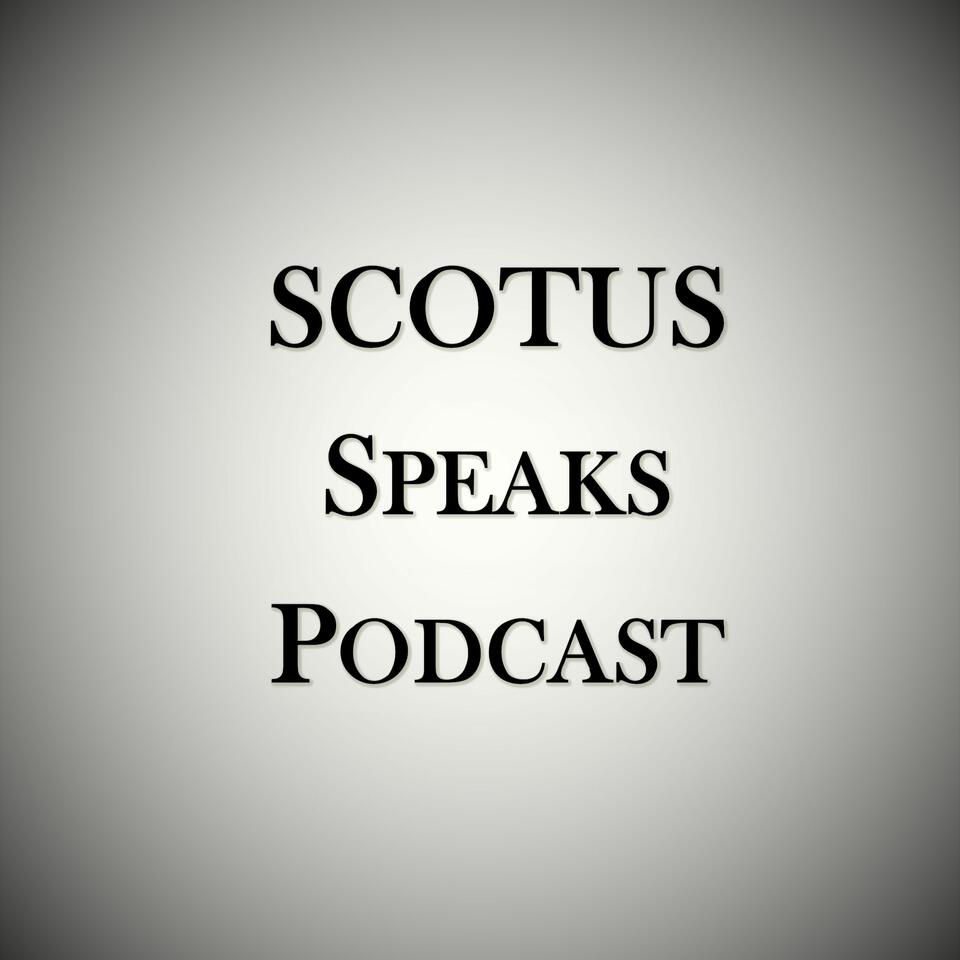 SCOTUS Speaks Podcast