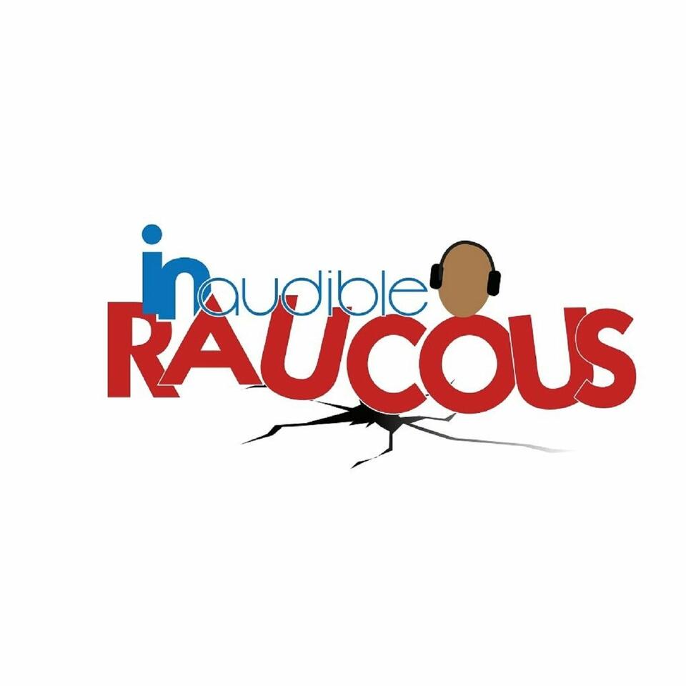 Inaudible Raucous