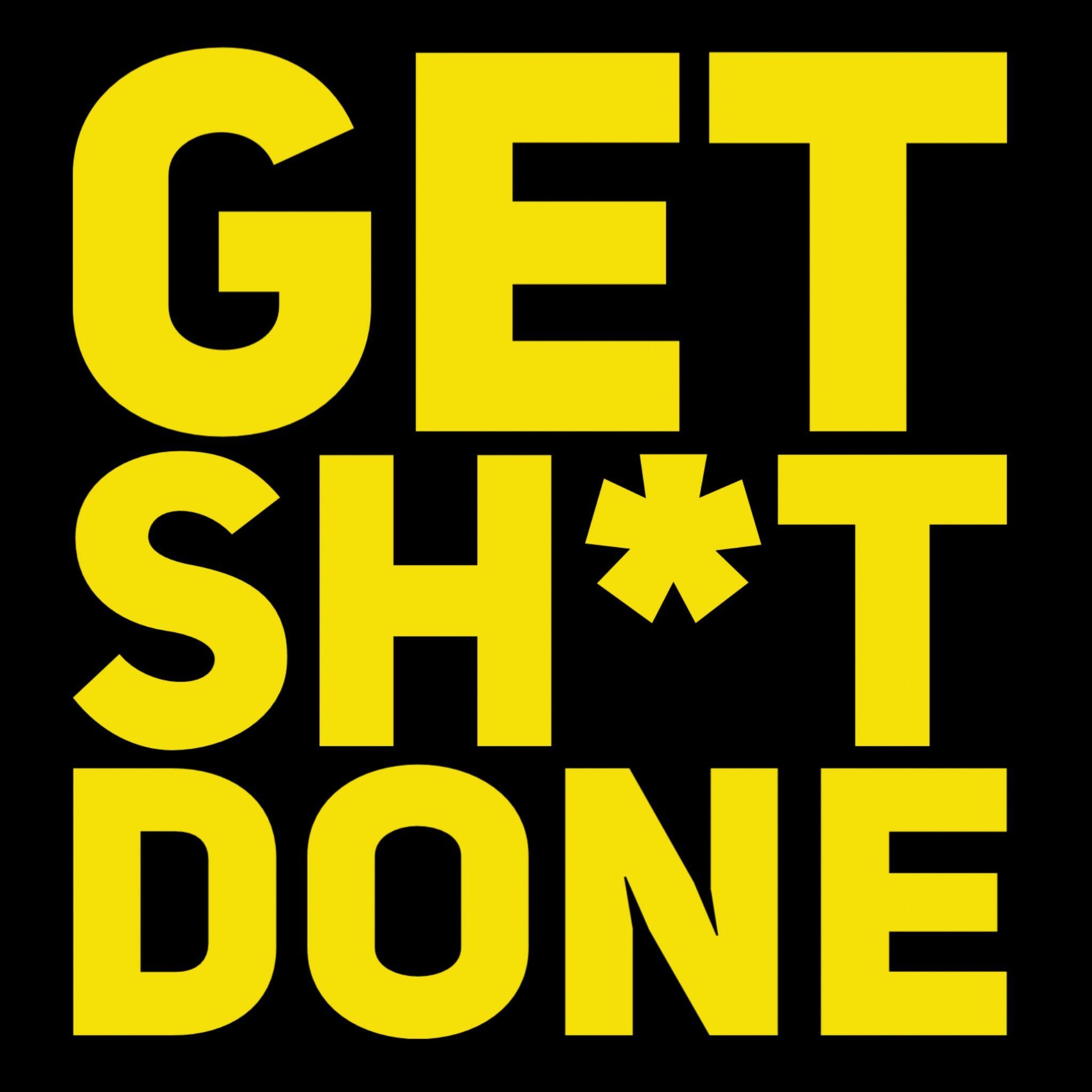 Shit is getting. Get shit done. Get shit done обои. Get shit done Wallpaper. Get it done.
