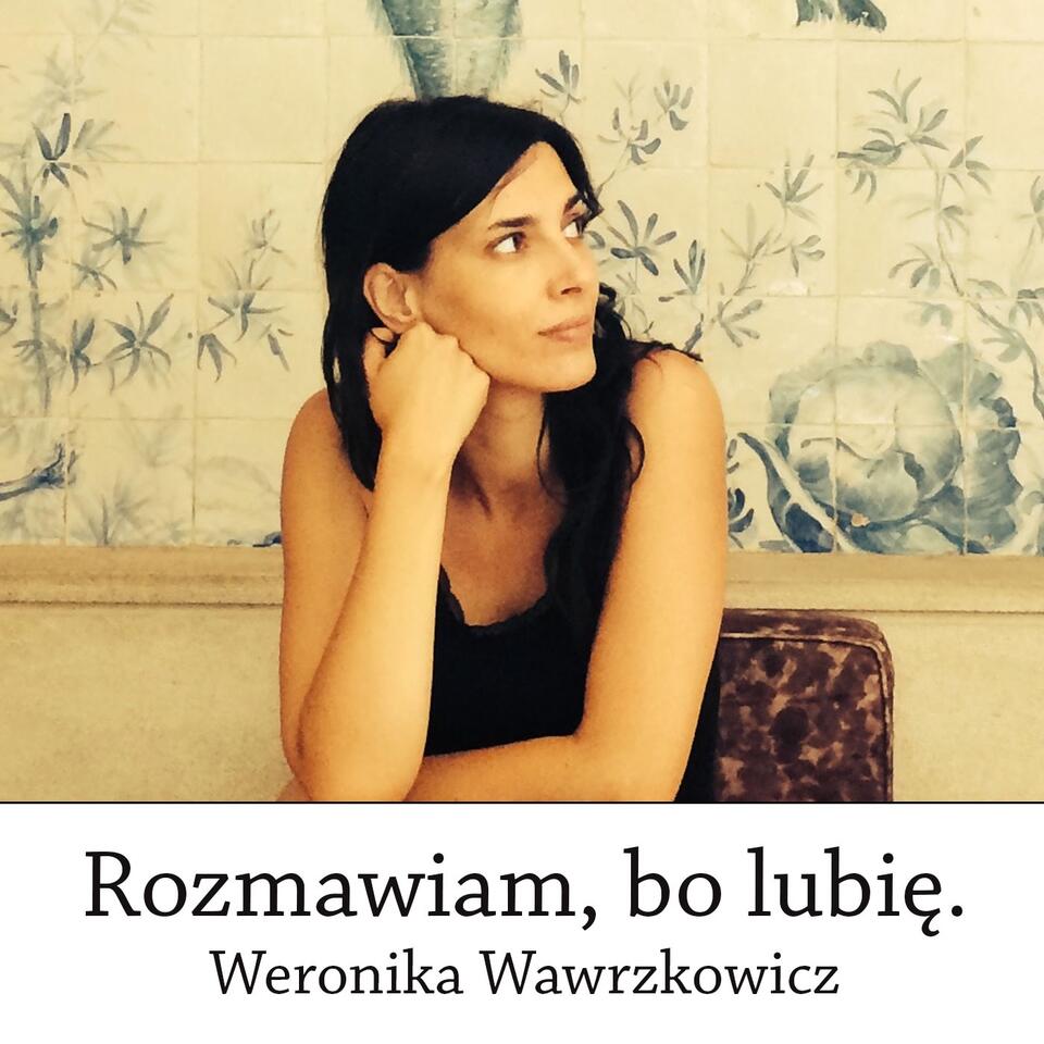 Rozmawiam, bo lubię. Weronika Wawrzkowicz