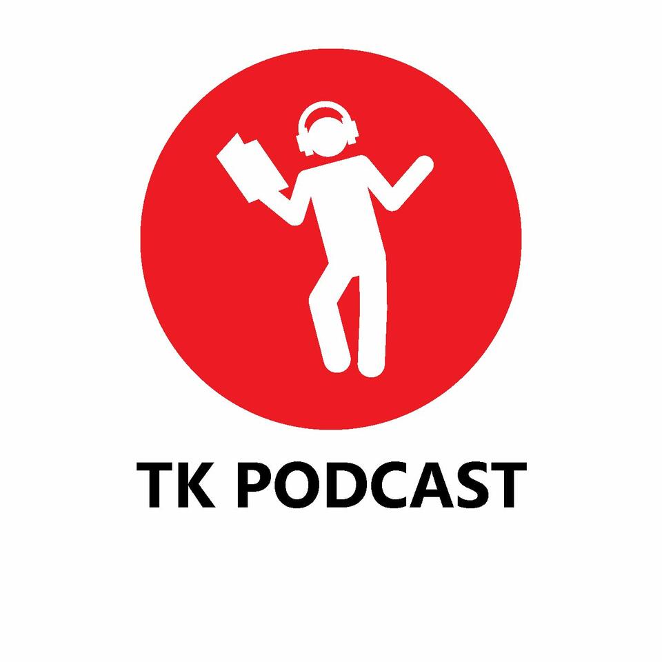 TK Podcast