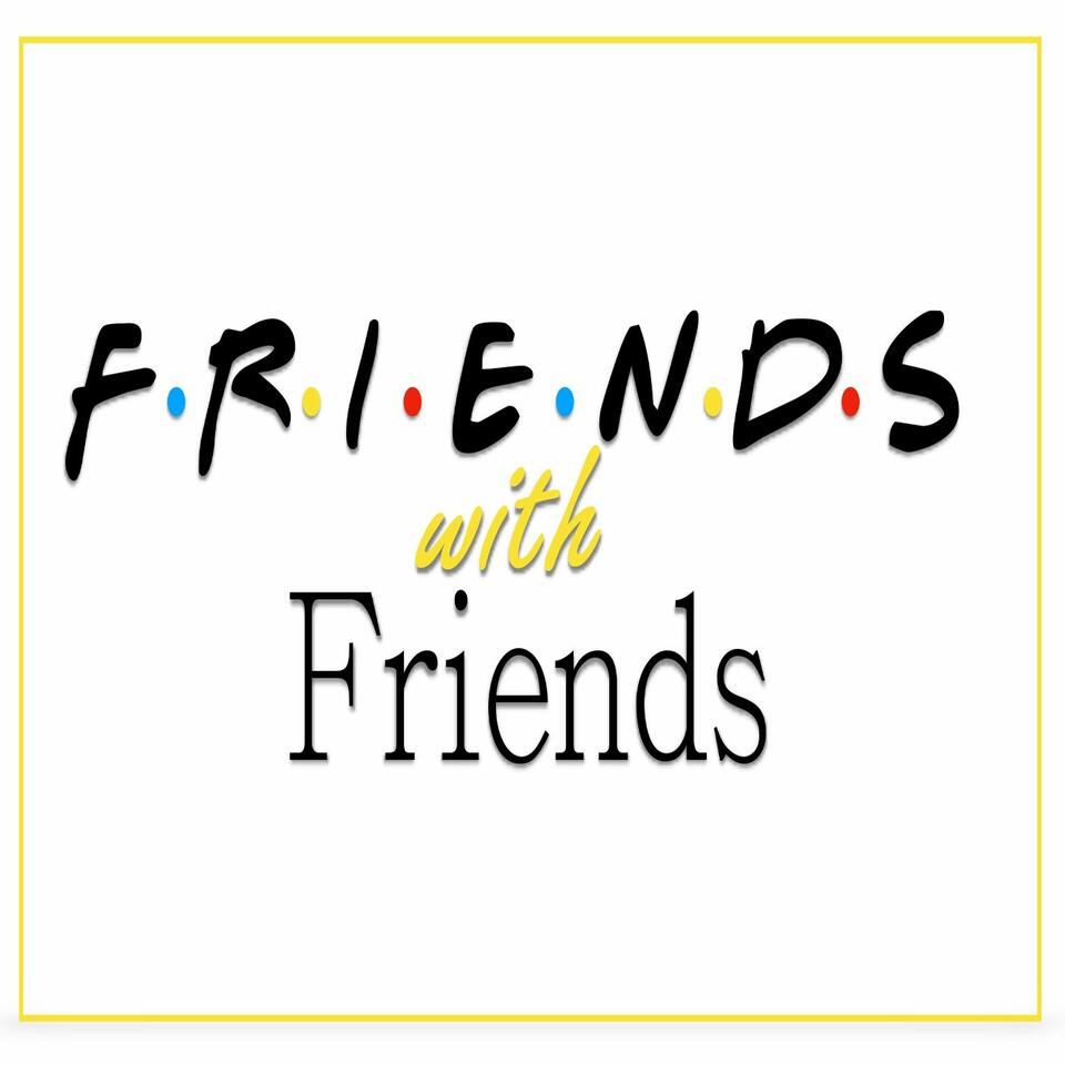 Friends with Friends Podcast
