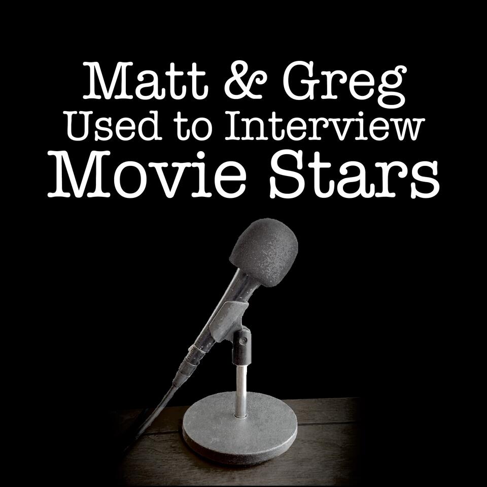 Matt and Greg Used to Interview Movie Stars