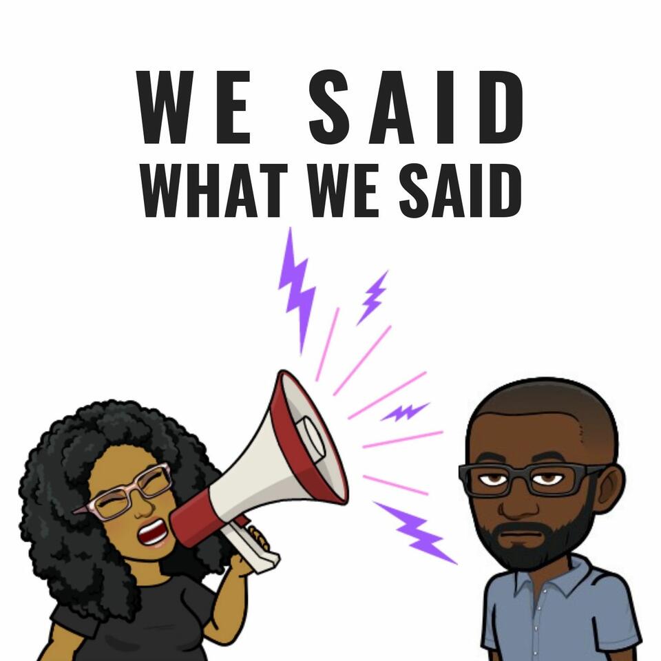 We Said What We Said