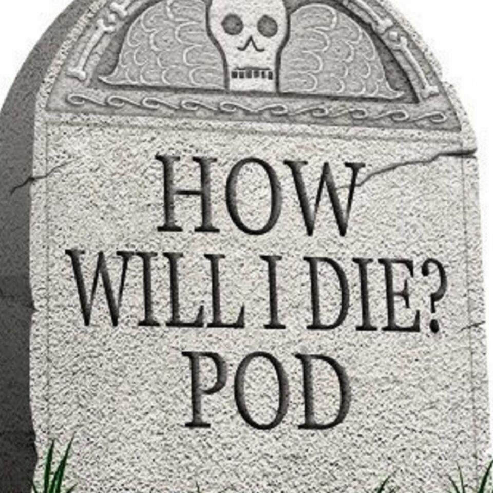 How Will I Die Pod