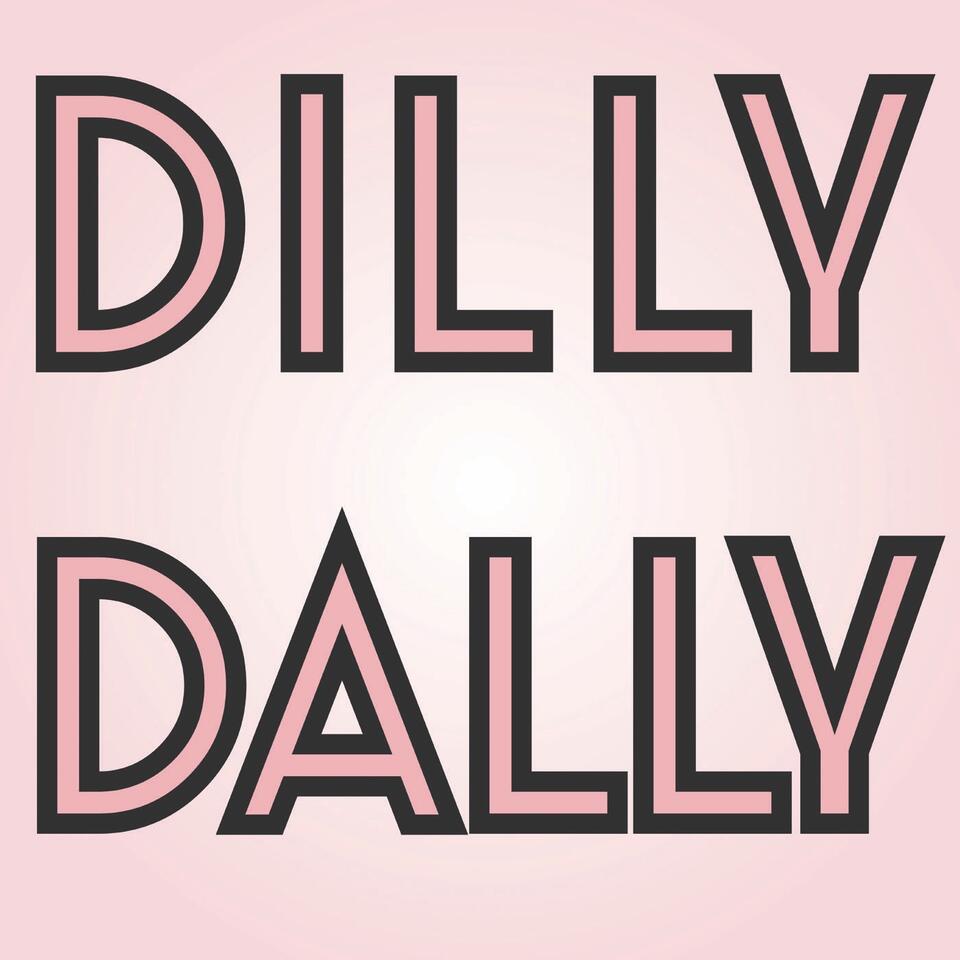 Dilly Dally Podcast