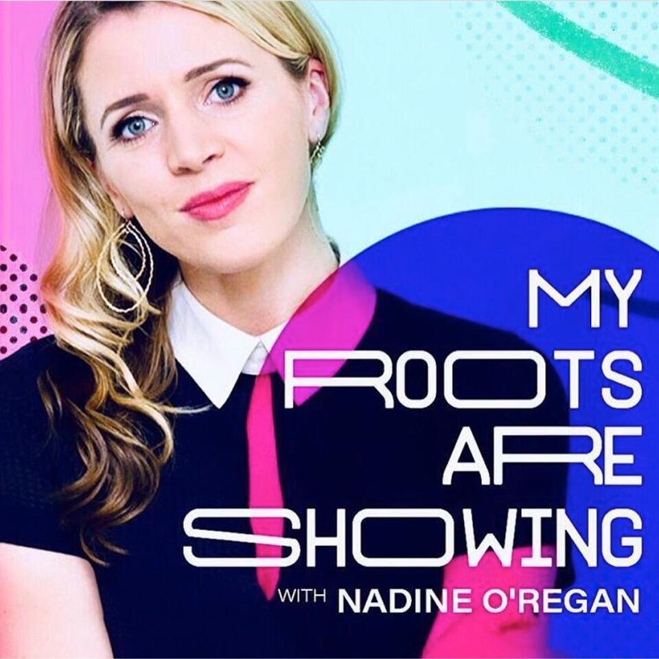 My Roots Are Showing with Nadine O'Regan