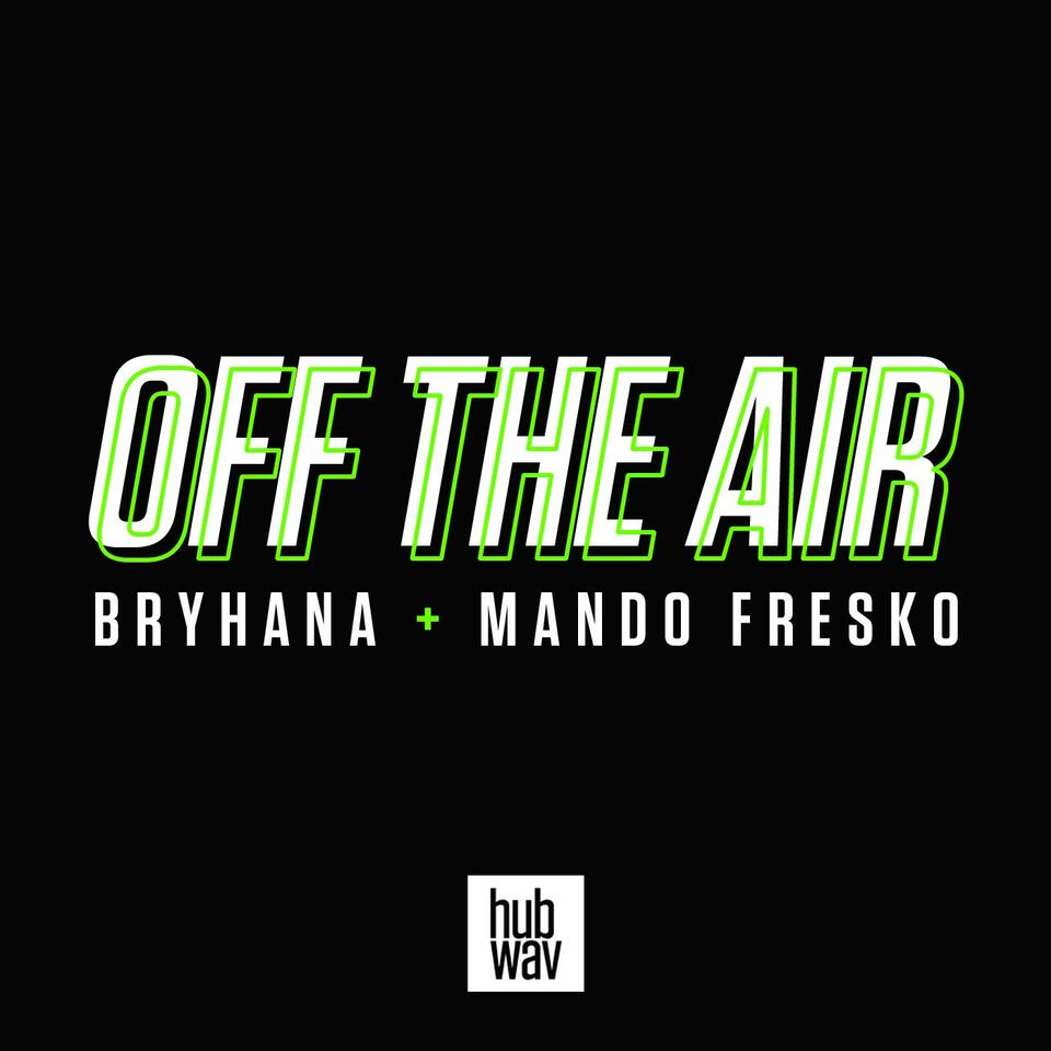 Off The Air with Bryhana + Mando Fresko