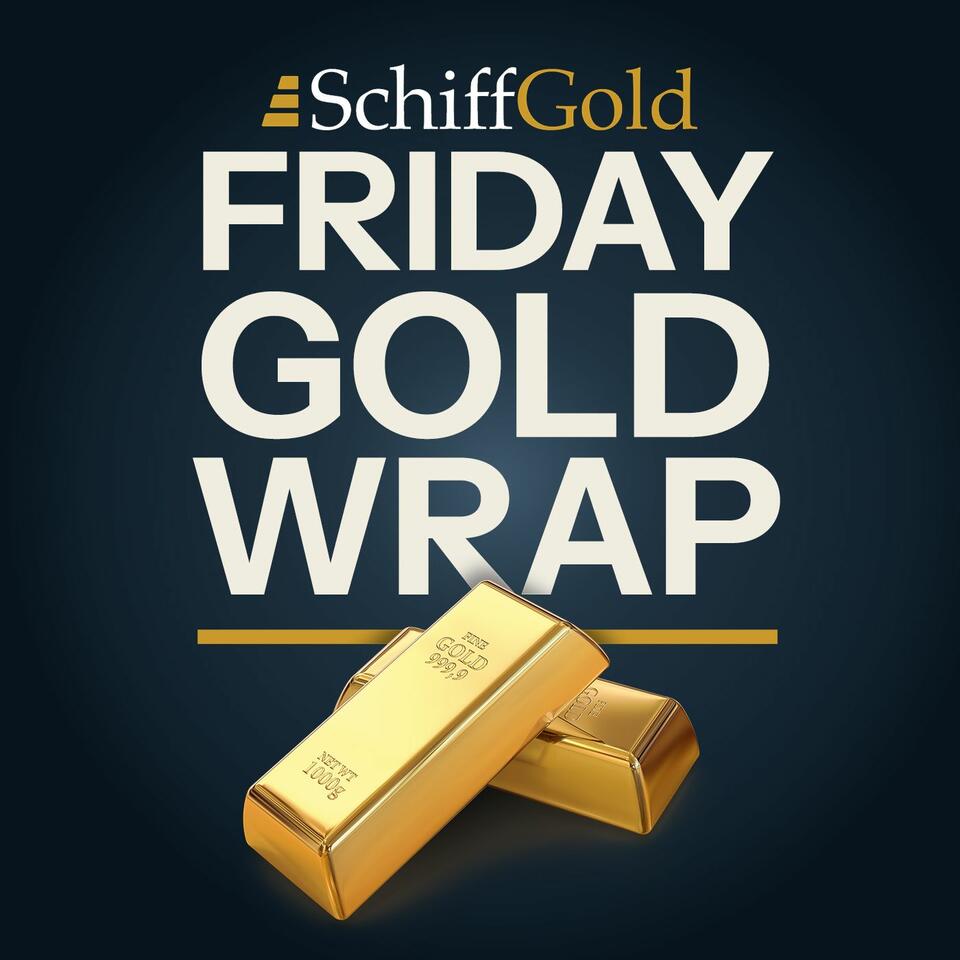 SchiffGold Friday Gold Wrap Podcast