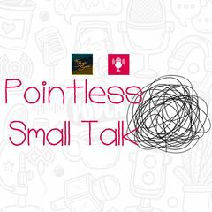 Pointless Small Talk