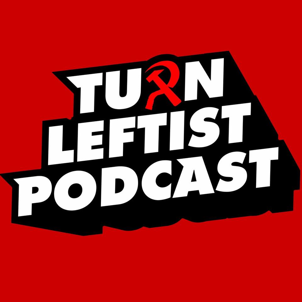 Turn Leftist Podcast