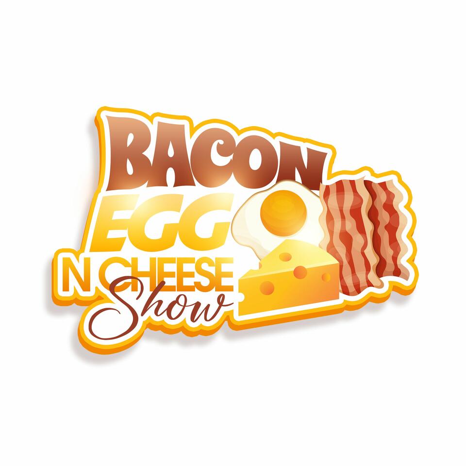Bacon Egg N' Cheese Show