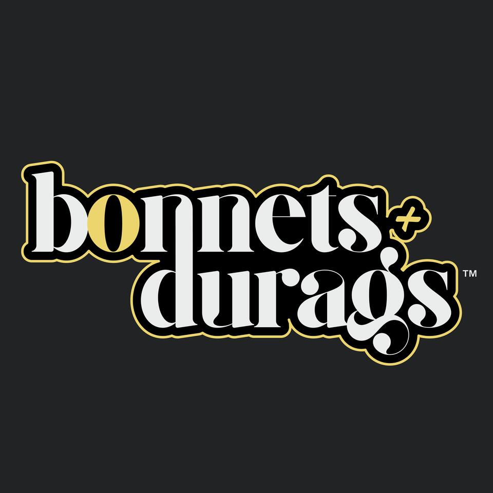 Bonnets & Durags: A Pillow Talk Podcast