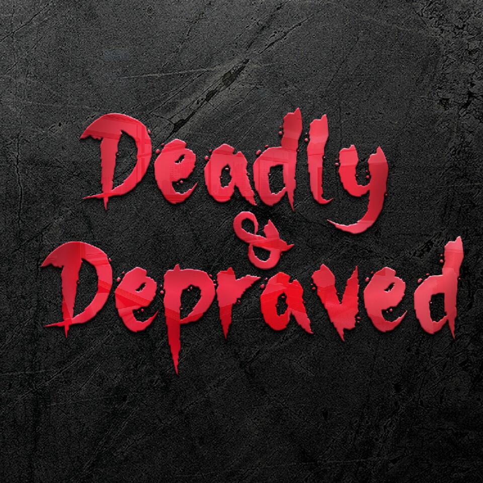 Deadly And Depraved