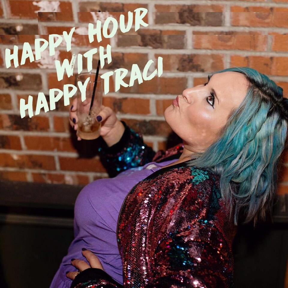 Happy Hour with Happy Traci