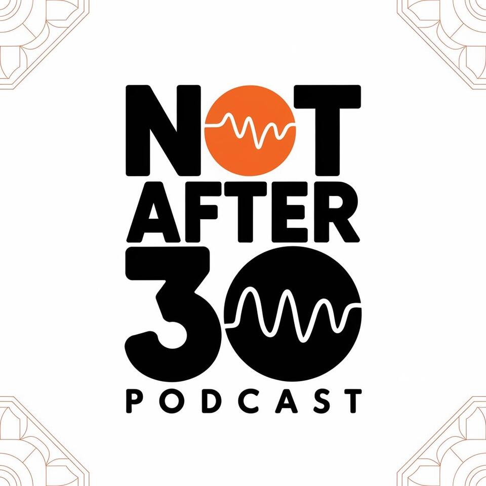 Not After 30 Podcast