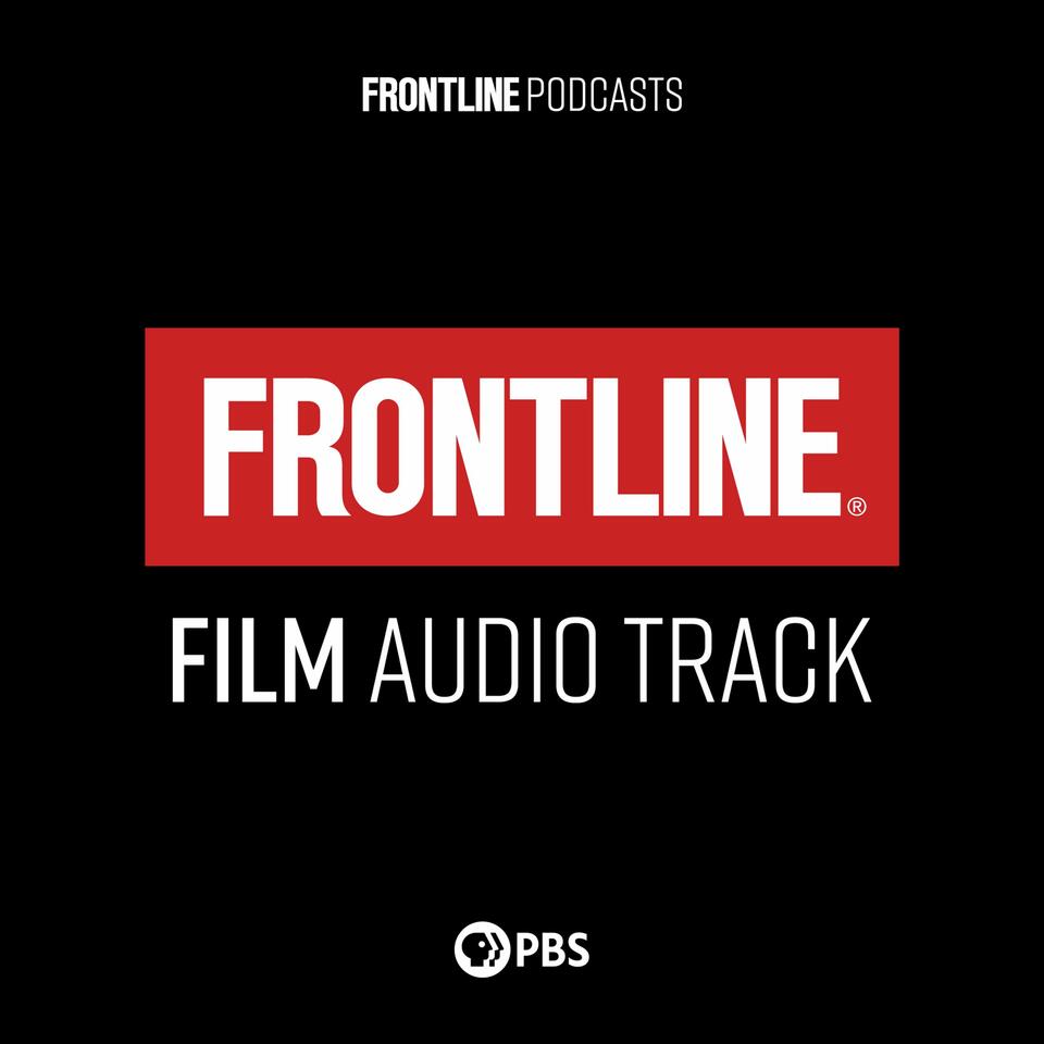 FRONTLINE: Film Audio Track | PBS