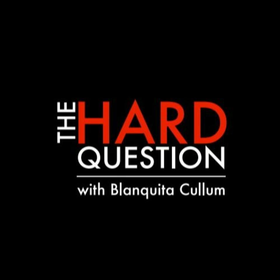The Hard Question with Blanquita Cullum