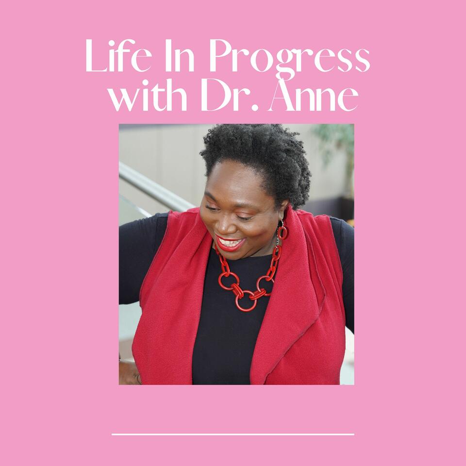 Life In Progress with Dr. Anne
