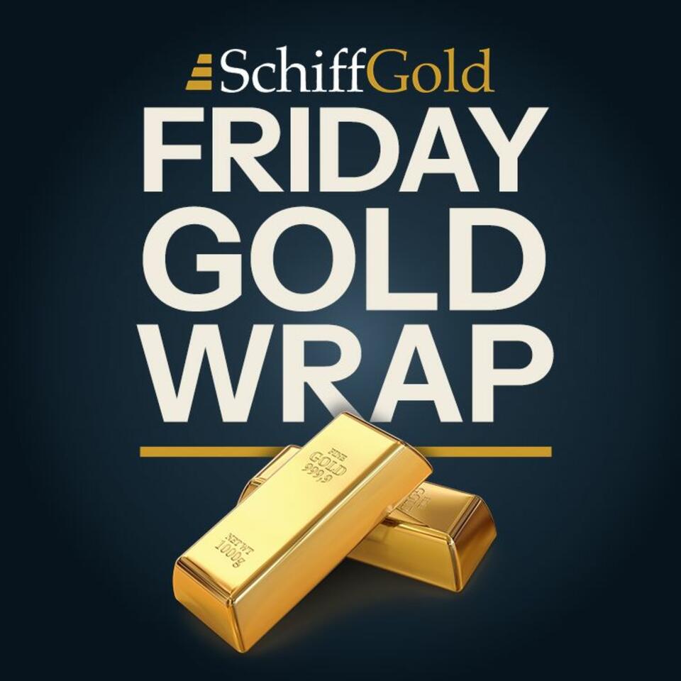 SchiffGold Friday Gold Wrap Podcast