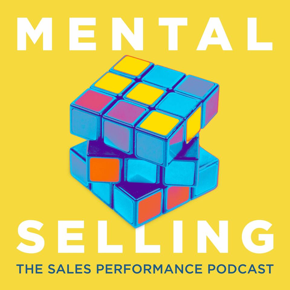 Mental Selling: The Sales Performance Podcast