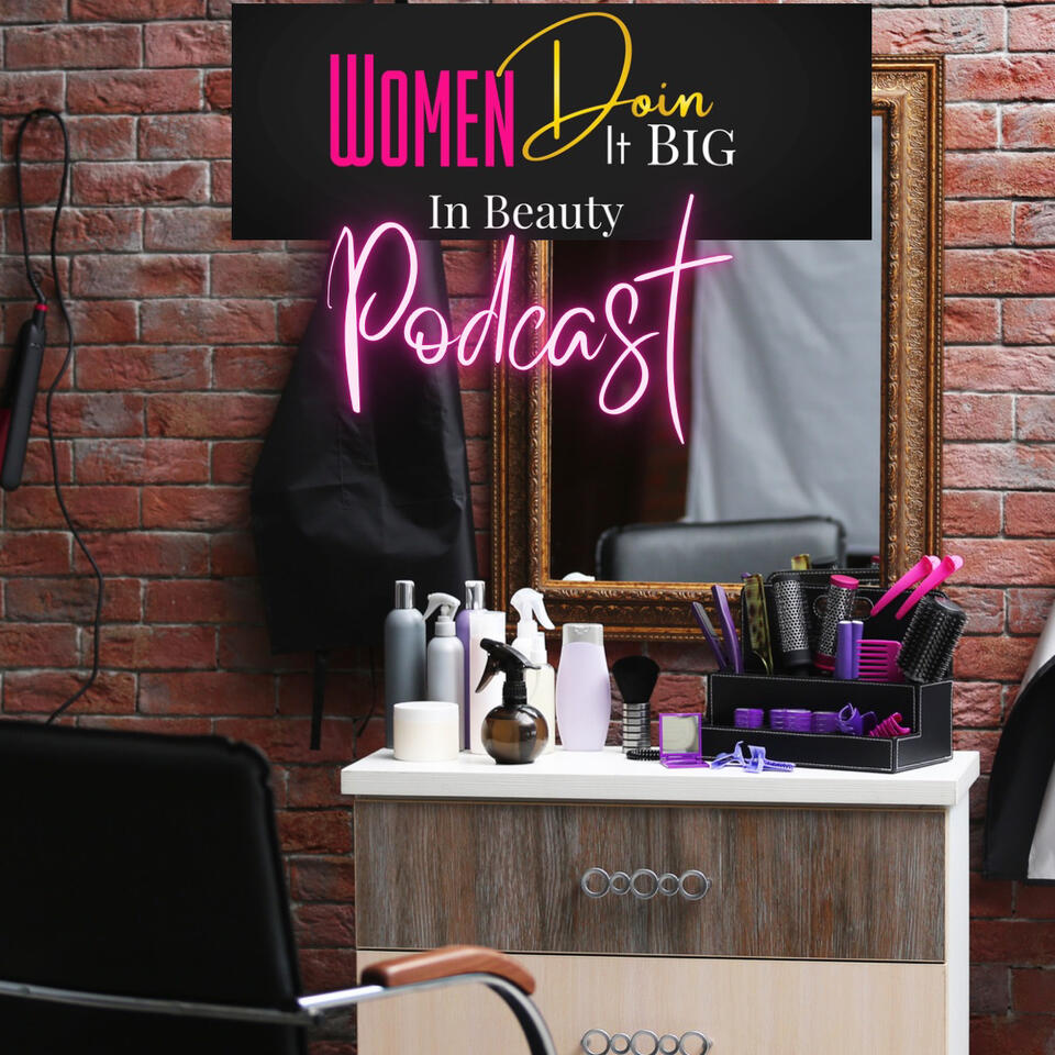 Women Doin It BIG in Beauty Podcast