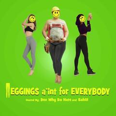Leggings Ain't For Everybody