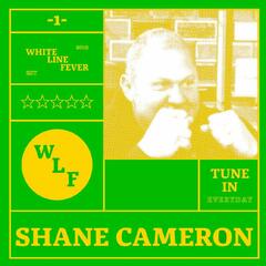 White Line Fever | Shane Cameron - White Line Fever Podcast