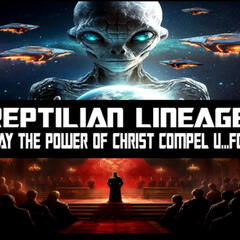 Show sample for 2/20/25: REPTILIAN LINEAGE – MAY THE POWER OF CHRIST COMPEL U…FOS - Ground Zero Media