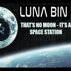 Show sample for 7/9/25: LUNA BIN - THAT’S NO MOON - IT’S A SPACE STATION W/ RICHARD C. HOAGLAND - Ground Zero Media