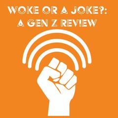 Woke Or a Joke?: A Gen Z Review