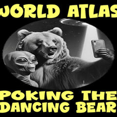 Show sample for 8/18/25: WORLD ATLAS POKING THE DANCING BEAR W/ MARC DANTONIO - Ground Zero Media