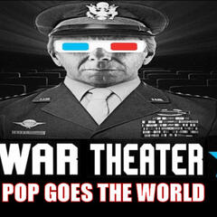 Show sample for 5/13/25: WAR THEATER - POP GOES THE WORLD - Ground Zero Media