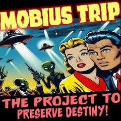Show sample for 7/31/25: MOBIUS TRIP - THE PROJECT TO PRESERVE DESTINY W/ ANTHONY F. SANCHEZ - Ground Zero Media